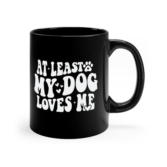 At Least My Dog Loves Me Valentines 11oz Black Mug