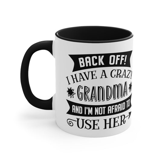Back off I Have a Crazy Grandma And I'm Not Afraid To Use Her Accent Coffee Mug, 11oz