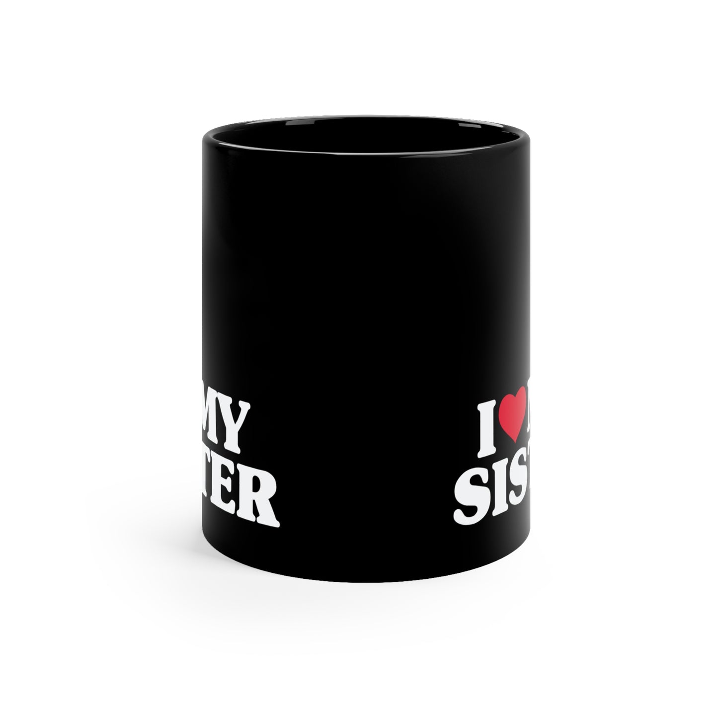 I Love My Sister 11oz Black Mug