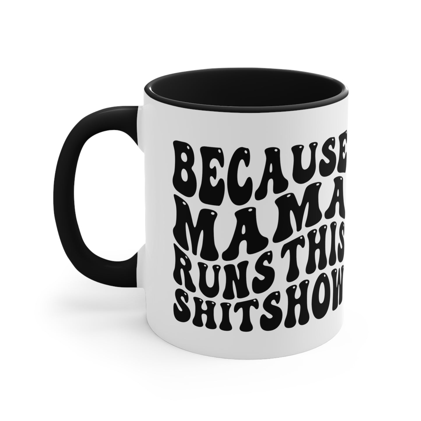 Because Mama Runs This Shitshow Accent Coffee Mug, 11oz