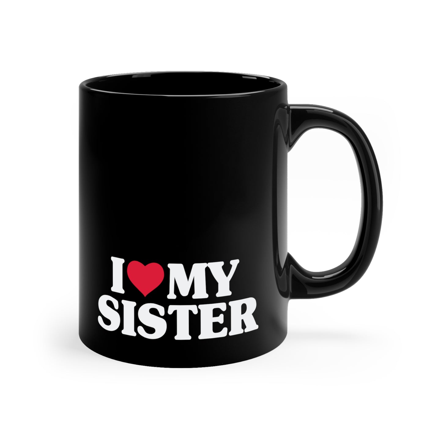 I Love My Sister 11oz Black Mug