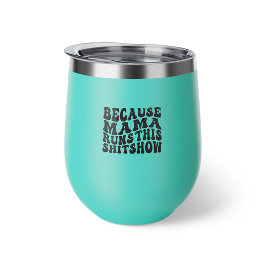 Because Mama Runs This Shitshow Copper Vacuum Insulated Cup, 12oz