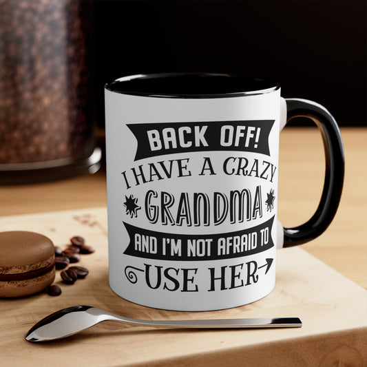 Back off I Have a Crazy Grandma And I'm Not Afraid To Use Her Accent Coffee Mug, 11oz