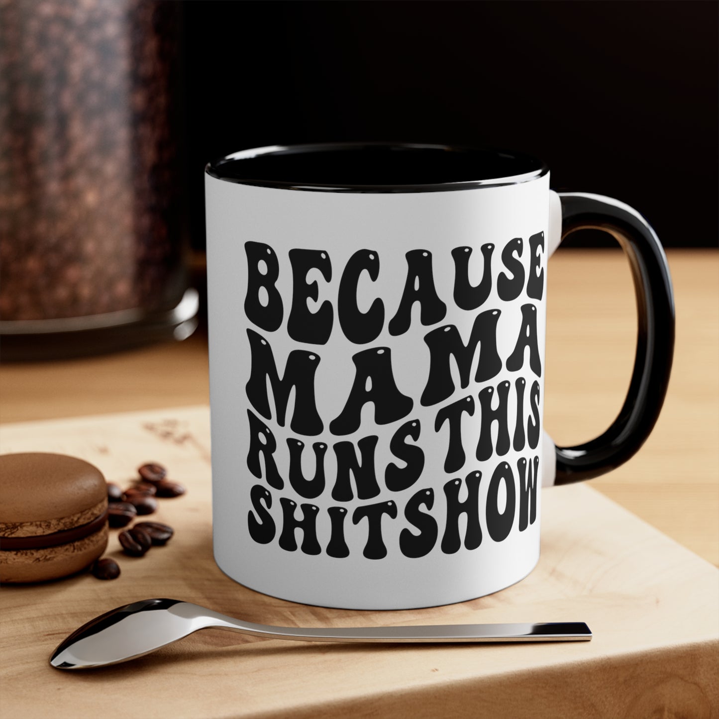 Because Mama Runs This Shitshow Accent Coffee Mug, 11oz
