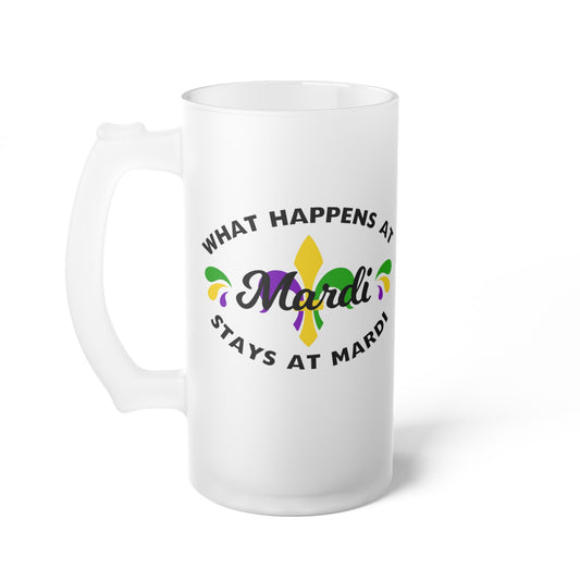 What Happens At Mardi Stays at Mardi Frosted Glass Beer Mug