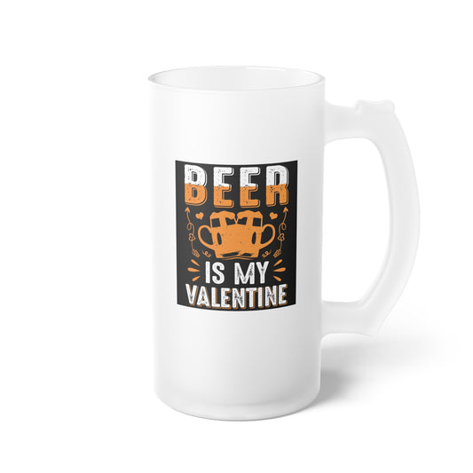 Beer Is My Valentine Frosted Glass Beer Mug