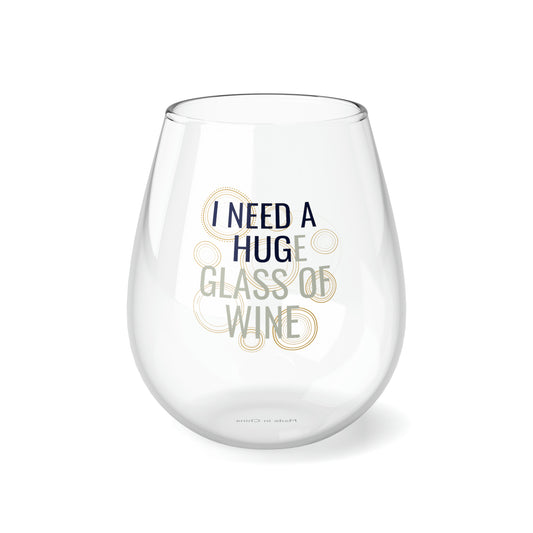 I Need A Huge Glass of Wine Stemless Wine Glass, 11.75oz