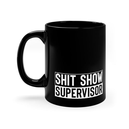 Shit Show Supervisor 11oz Black Mug