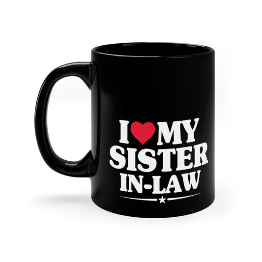 I Love My Sister-in-Law 11oz Black Mug