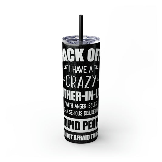 Back Off I Have A Crazy Mother-In-Law Skinny Tumbler with Straw, 20oz