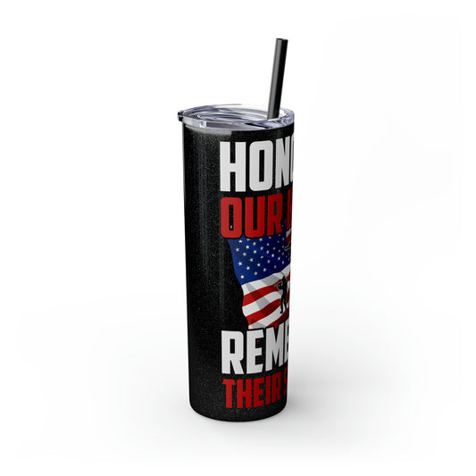 Honoring Our Heroes Remember Their Sacrifice Skinny Tumbler with Straw, 20oz