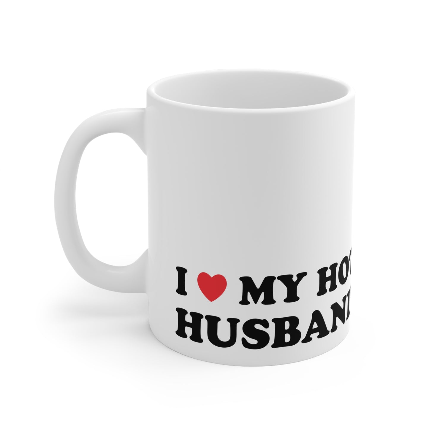 I Love My Hot Husband Ceramic Mug 11oz