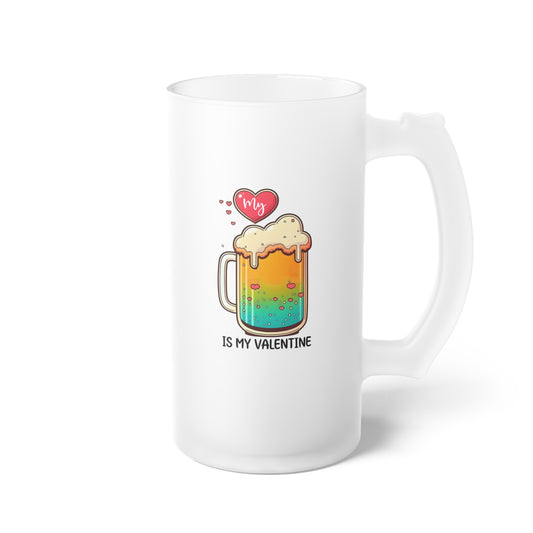 Beer Is My Valentine - Frosted Glass Beer Mug