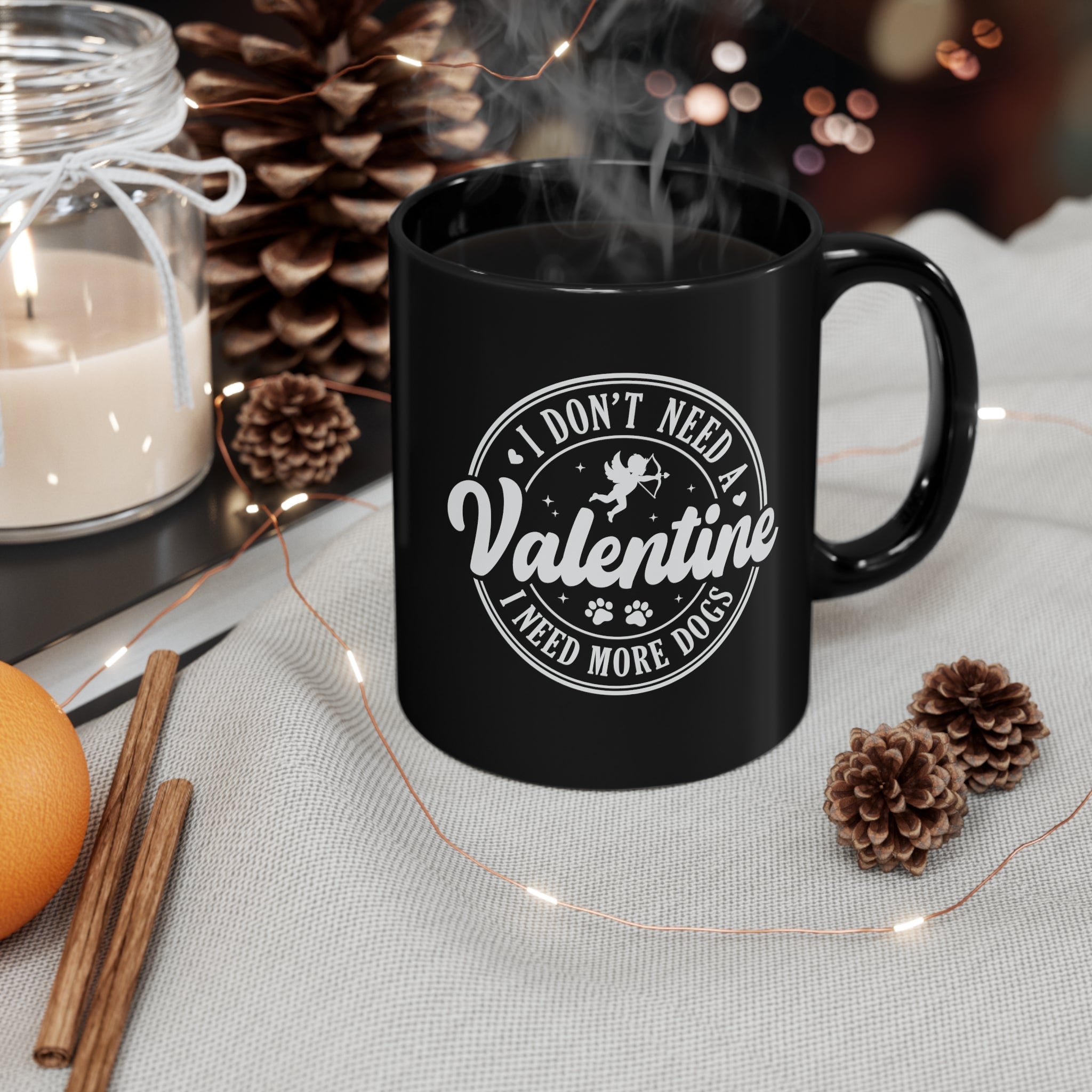 I Don't Need A Valentine I Need More Dogs 11oz Black Mug