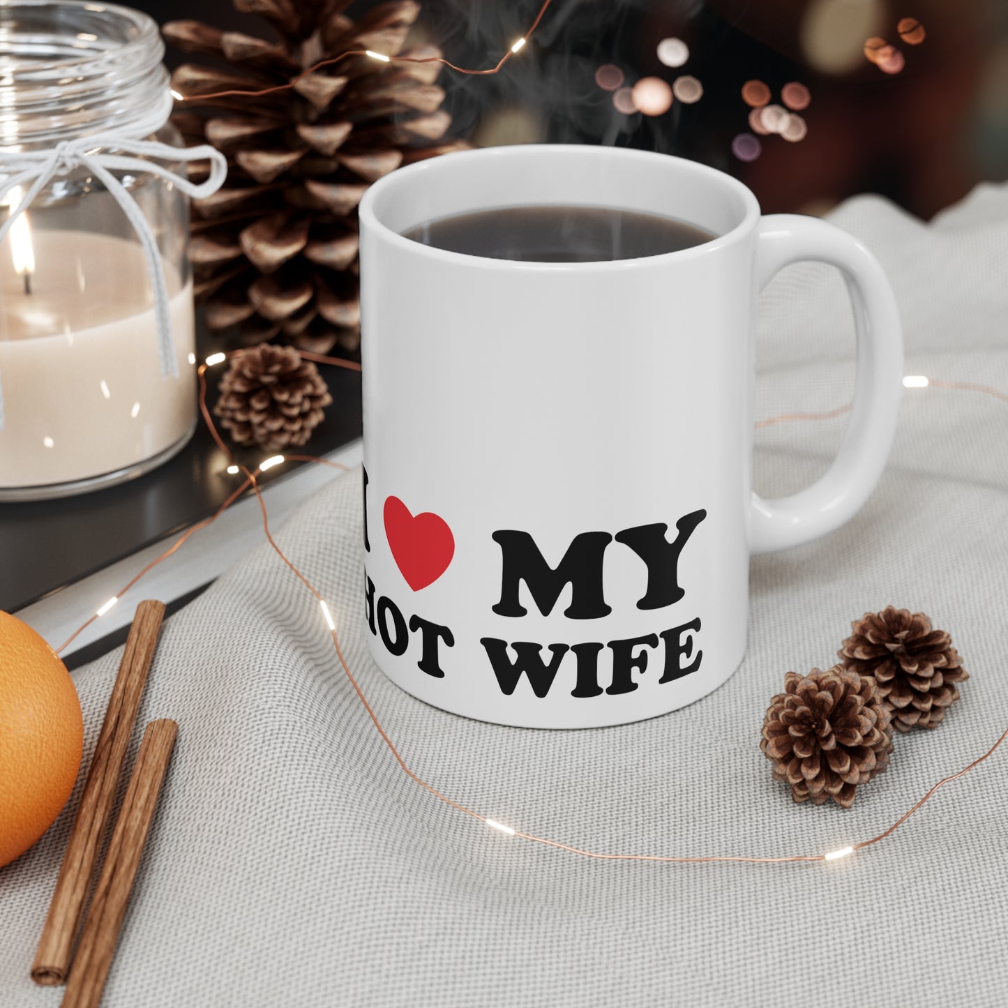 I Love My Hot Wife Ceramic Mug 11oz