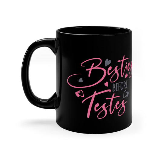 Besties Before Testies 11oz Black Mug