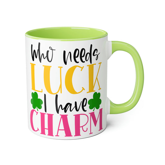 Who Needs Luck I Have Charm 11oz Mug
