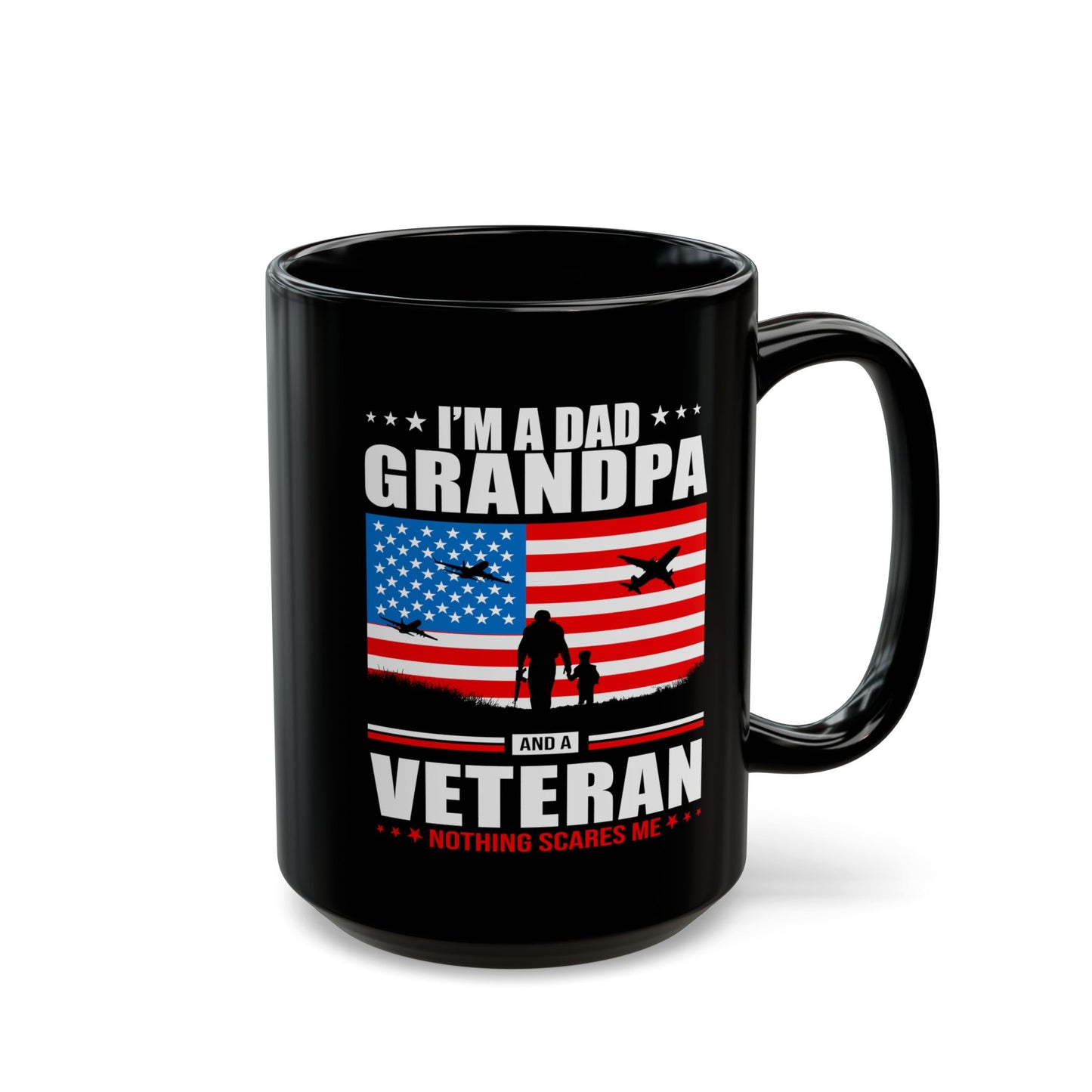 I'm A Dad, Grandpa and A Veteran, Nothing Scares Me, Dad Mug, Veteran Mug, Grandpa Mug, Black Mug (11oz, 15oz)