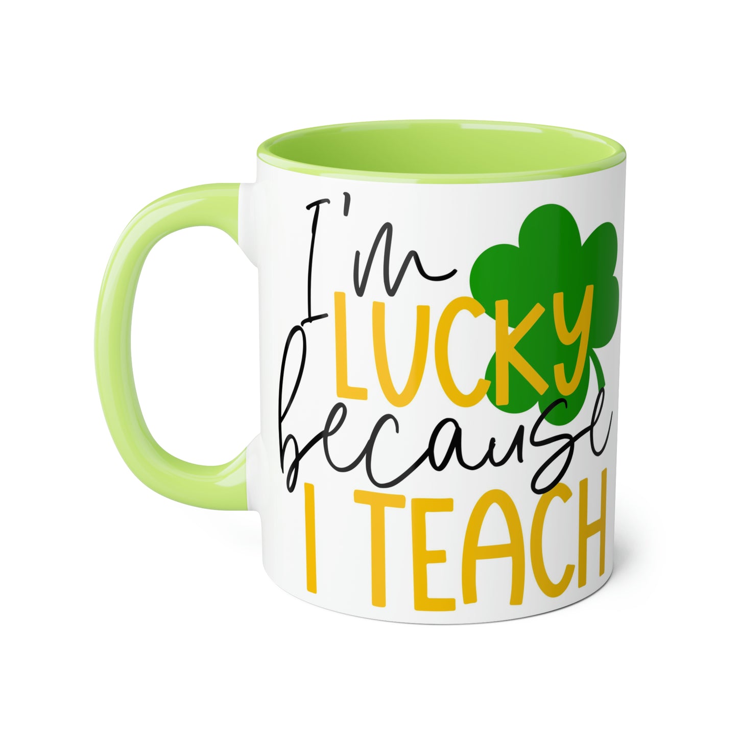 I'm Lucky Because I Teach 11oz Mug