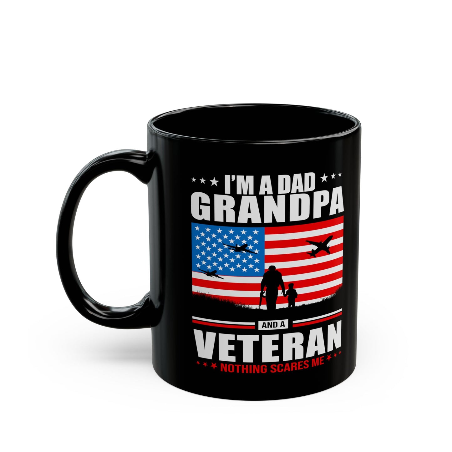 I'm A Dad, Grandpa and A Veteran, Nothing Scares Me, Dad Mug, Veteran Mug, Grandpa Mug, Black Mug (11oz, 15oz)