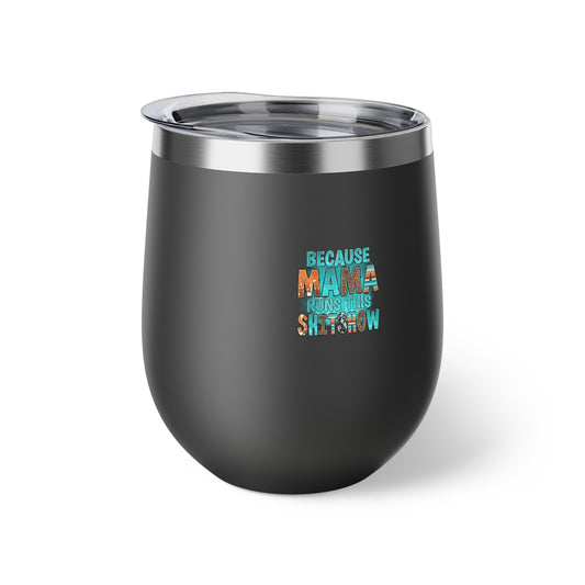 Because Mama Runs This Shitshow Copper Vacuum Insulated Cup, 12oz