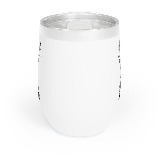 Alcohol Because You Can't Run This Shitshow Sober Chill Wine Tumbler