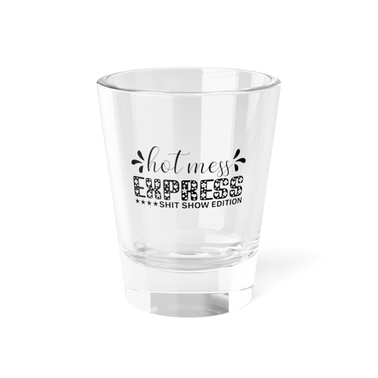 Hot Mess Express Shit Show Edition Shot Glass 1.5oz