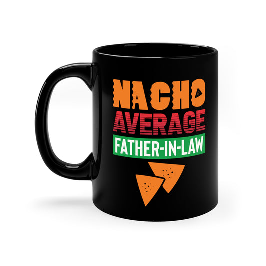 Nacho Average Father-In-Law 11oz Black Mug