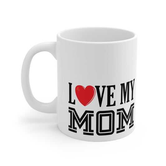 I Love My Mom Ceramic Mug 11oz