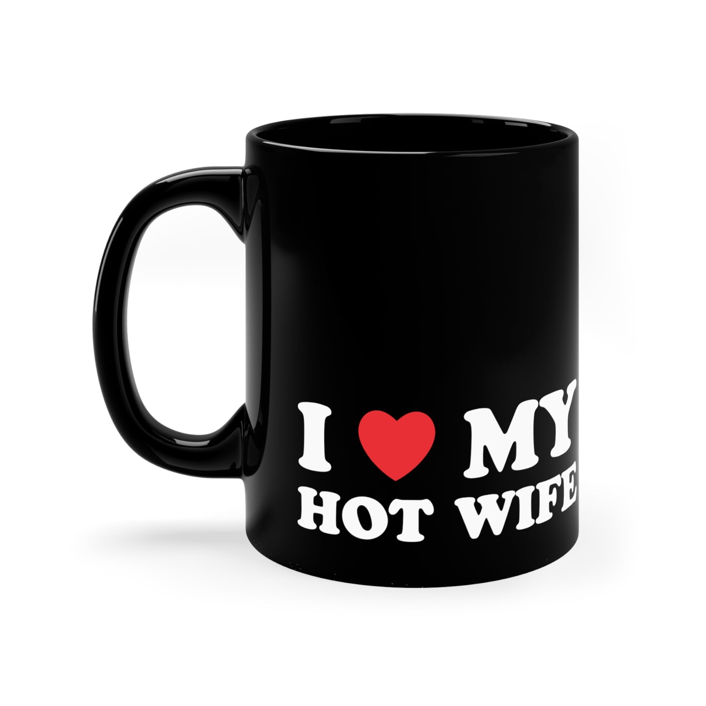 I Love My Hot Wife 11oz Black Mug