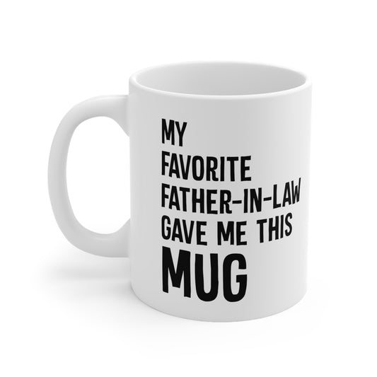 My Favorite Father-In-Law Gave Me This Mug Ceramic Mug 11oz