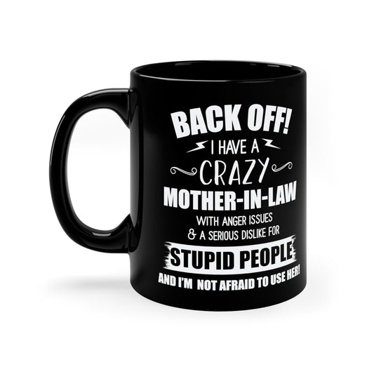 Back Off I Have A Crazy Mother-In-Law 11oz Black Mug