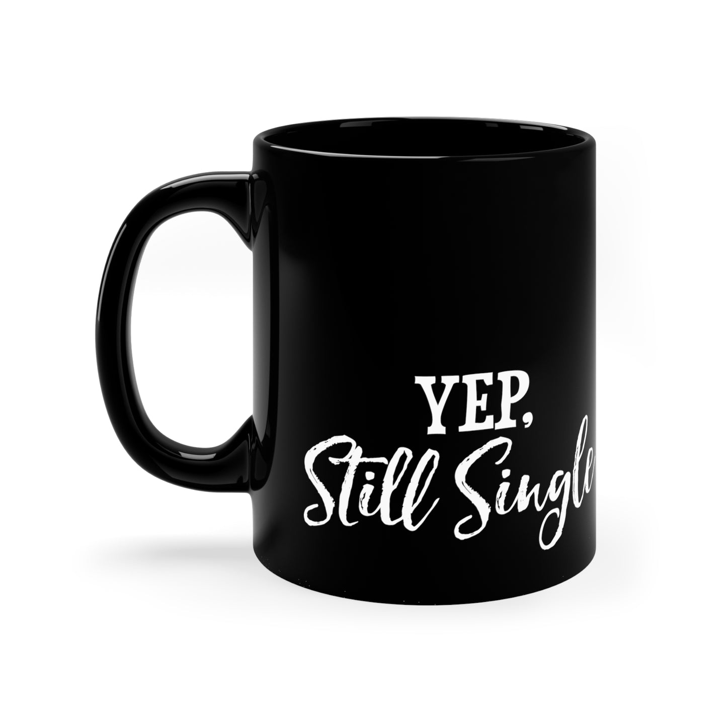 Yep, Still Single 11oz Black Mug