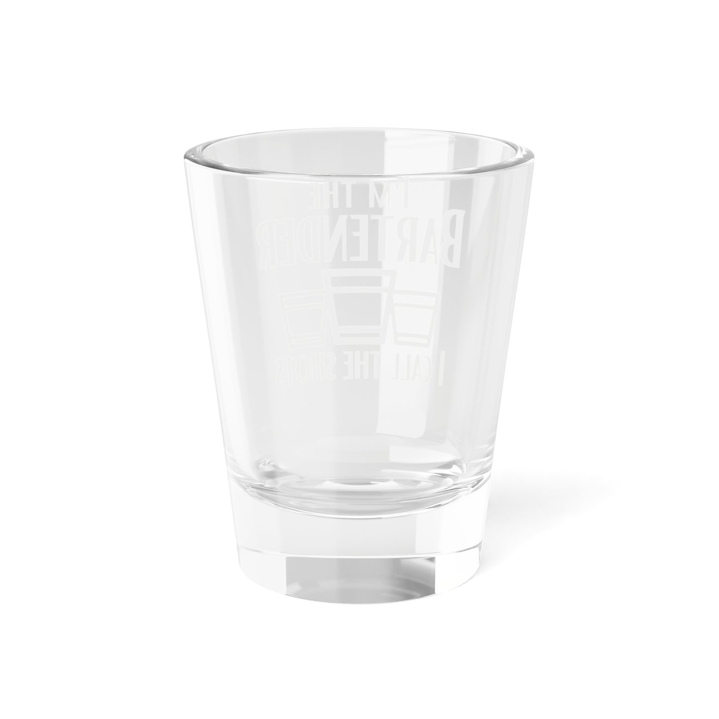 I'm The Bartender I Call the Shots Shot Glass 1.5oz