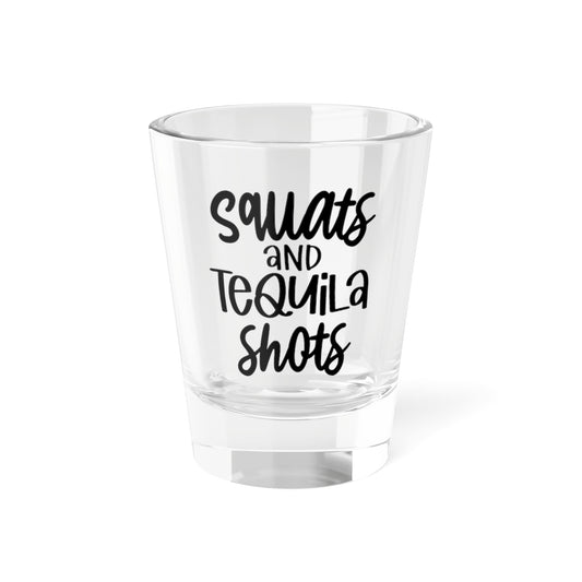 Squats & Tequila Shots Shot Glass 1.5oz