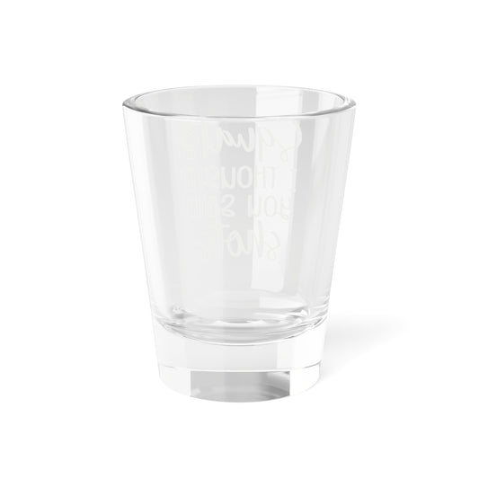 Squats I Thought You Said Shots Shot Glass 1.5oz
