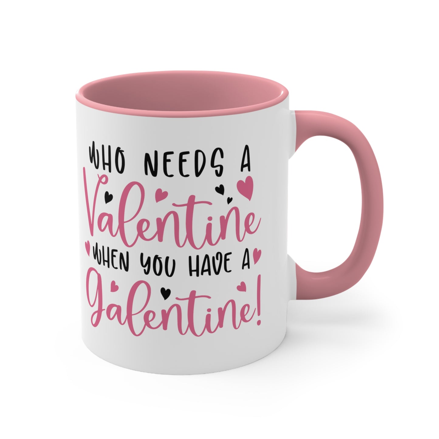Who Needs A Valentine When you Have a Galentine Accent Mug