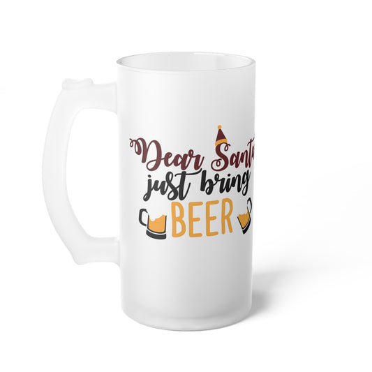 Dear Santa Just Bring Beer Frosted Glass Beer Mug