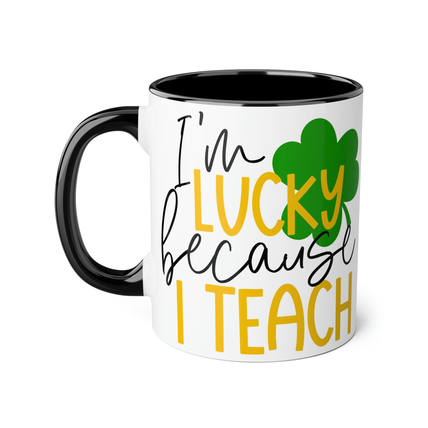 I'm Lucky Because I Teach 11oz Mug