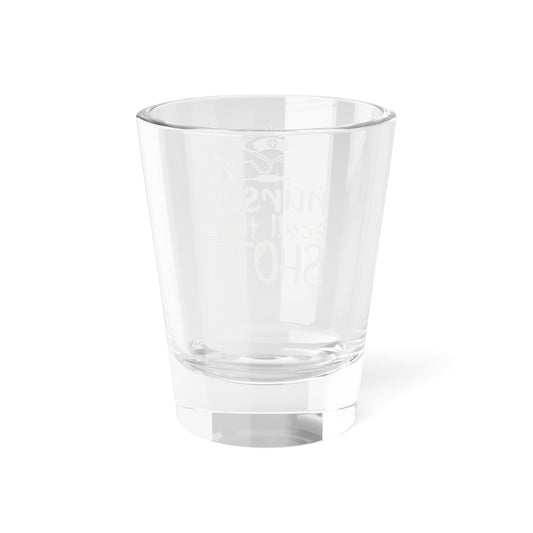 Nurses Call the Shots Shot Glass 1.5oz