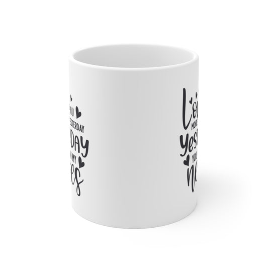 Love You More Than Yesterday Yesterday You Got On My Nerves Ceramic Mug 11oz