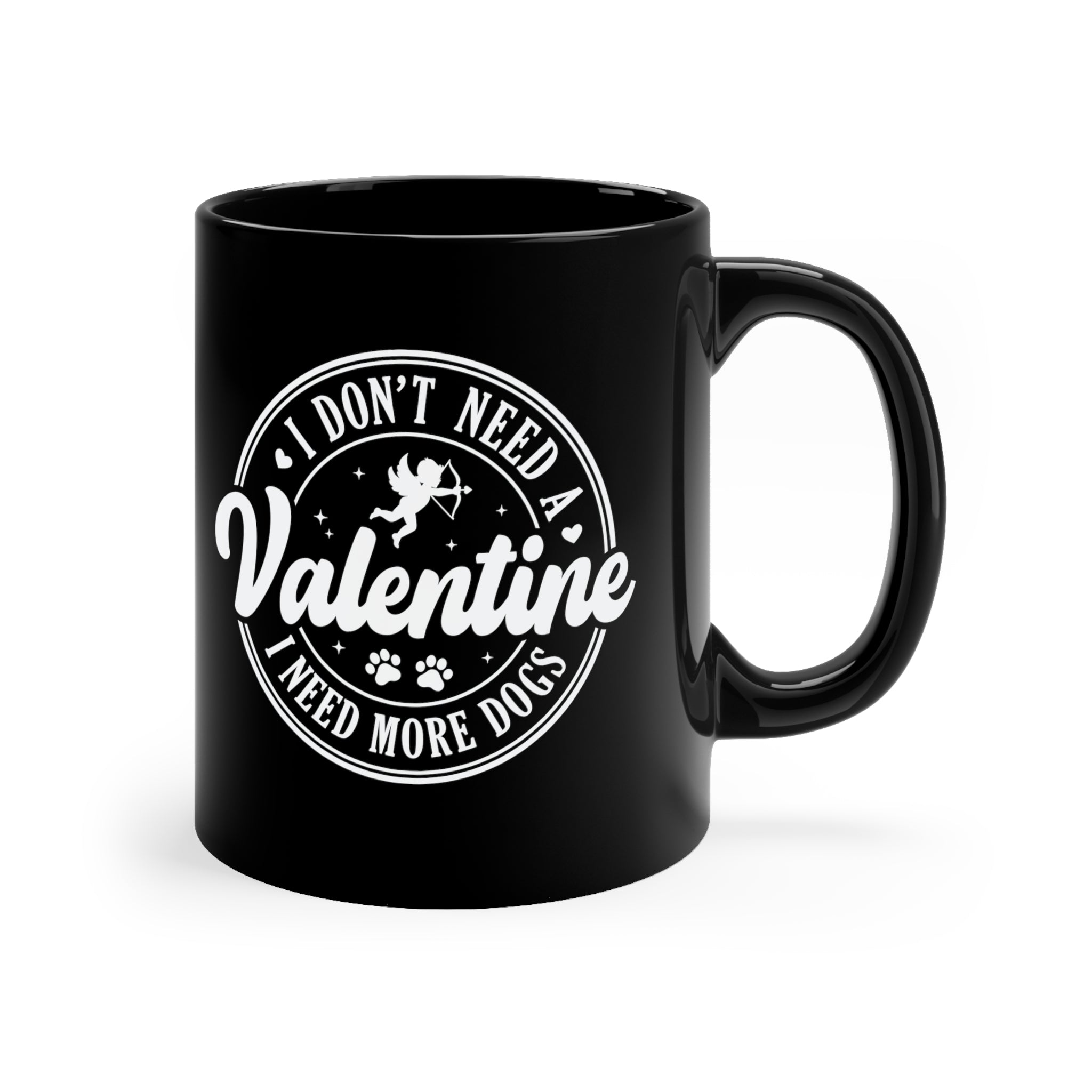 I Don't Need A Valentine I Need More Dogs 11oz Black Mug