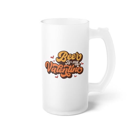 Beer Is My Valentine Frosted Glass Beer Mug