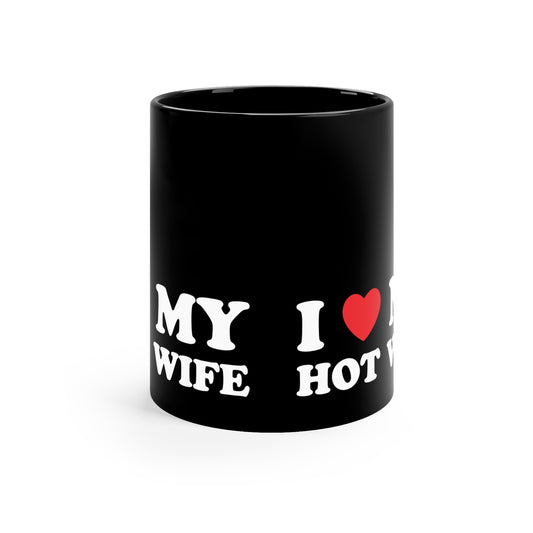 I Love My Hot Wife 11oz Black Mug