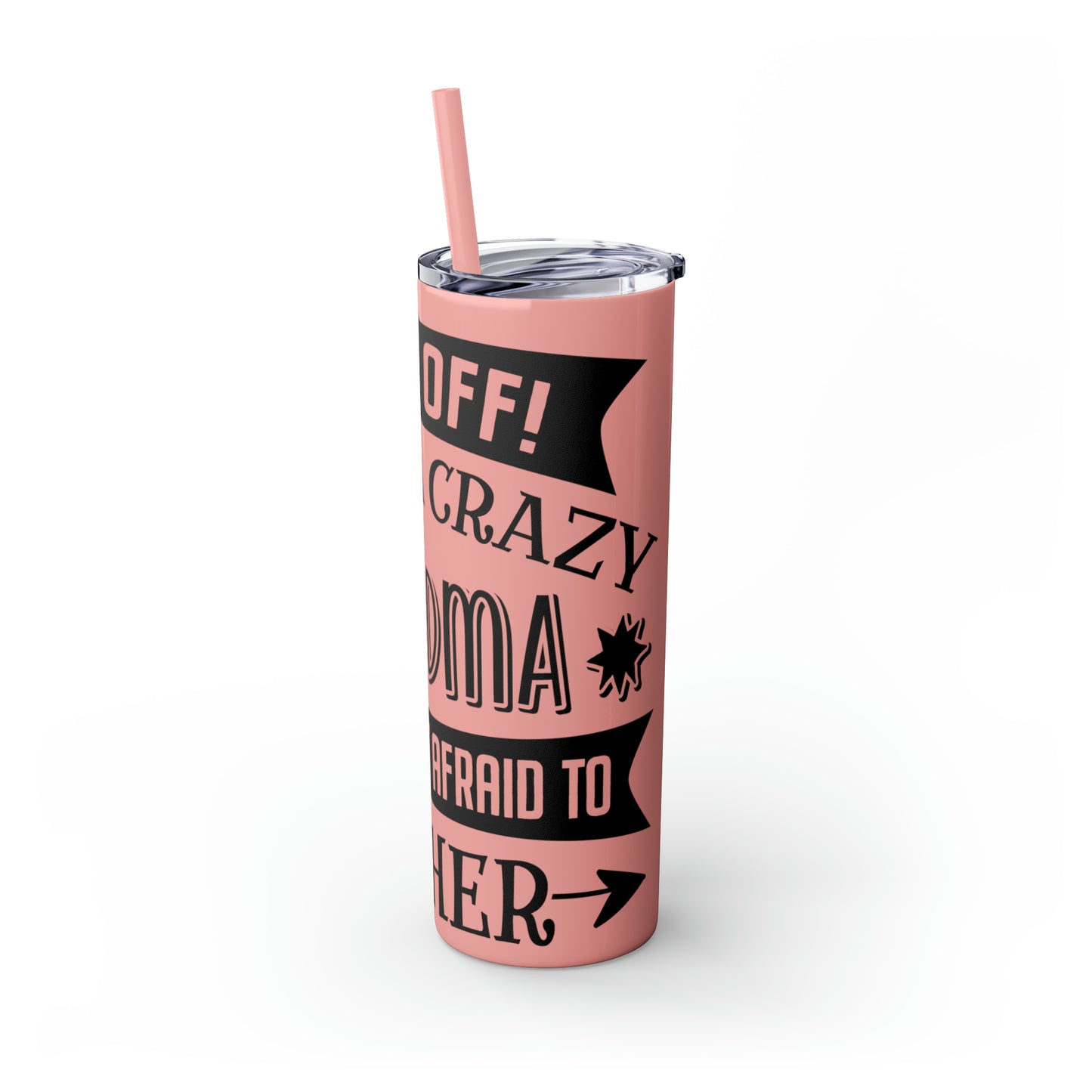Back off I Have a Crazy Grandma And I'm Not Afraid To Use Her Skinny Tumbler with Straw, 20oz