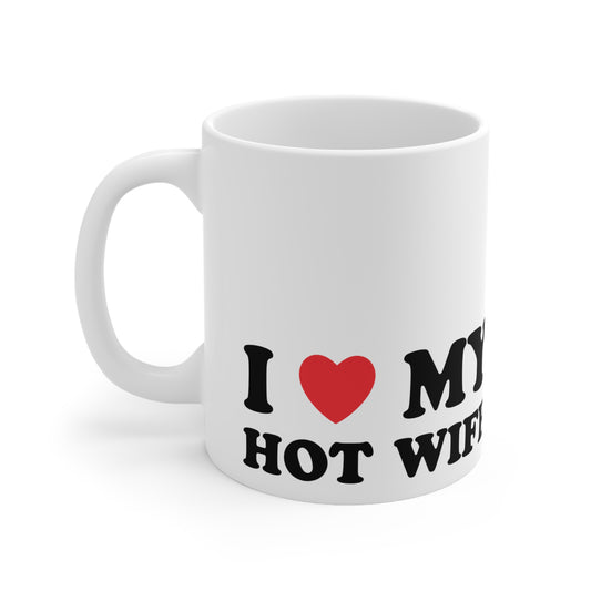 I Love My Hot Wife Ceramic Mug 11oz
