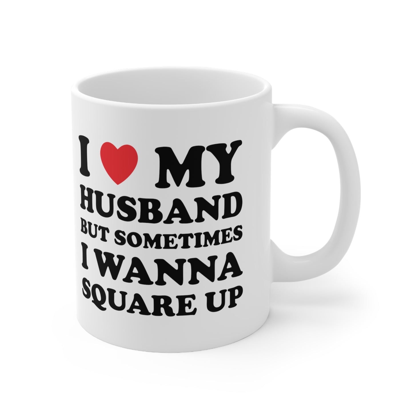 I Love My Hot Husband But Sometimes I Wanna Square Up Ceramic Mug 11oz