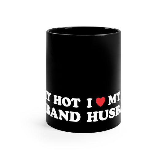 I Love My Hot Husband11oz Black Mug