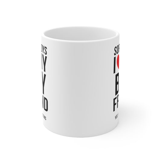 Sorry Boys I Love My Boyfriend Yes, He Bought Me This 11oz Ceramic Mug
