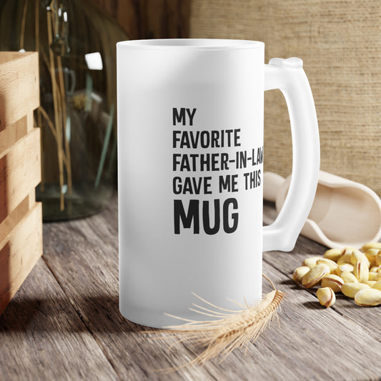 My Favorite Father-In-Law Gave Me This Mug Frosted Glass Beer Mug